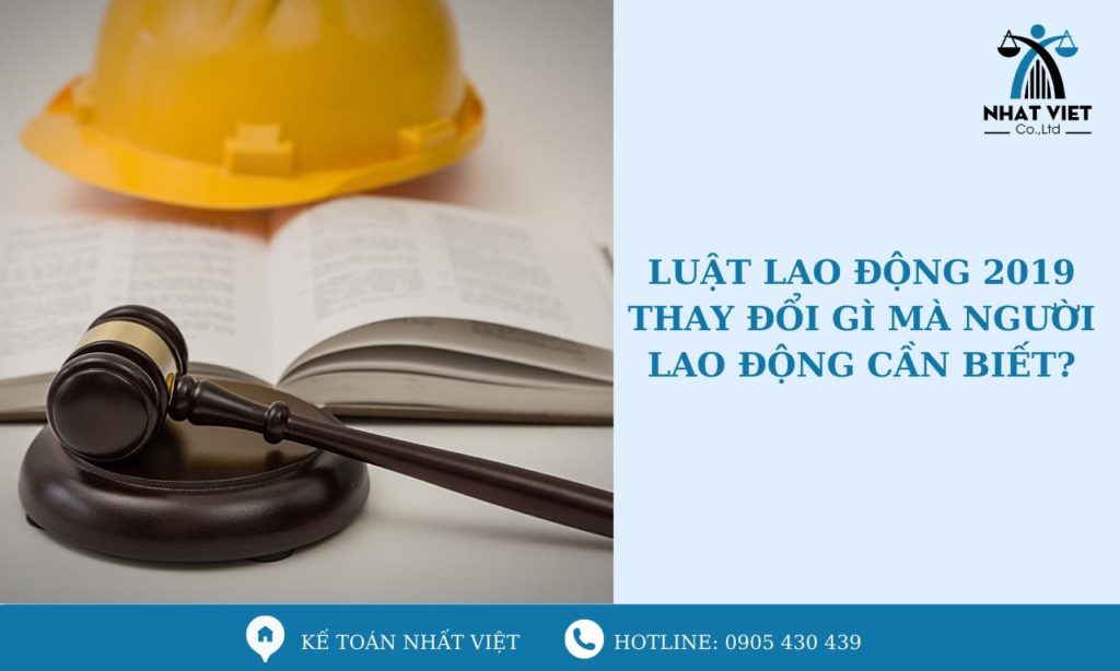 Luật Lao Động 2019 Thay Đổi Gì Mà Người Lao Động Cần Biết? 4 luật lao động 2019 thay đổi gì mà người lao động cần biết ?