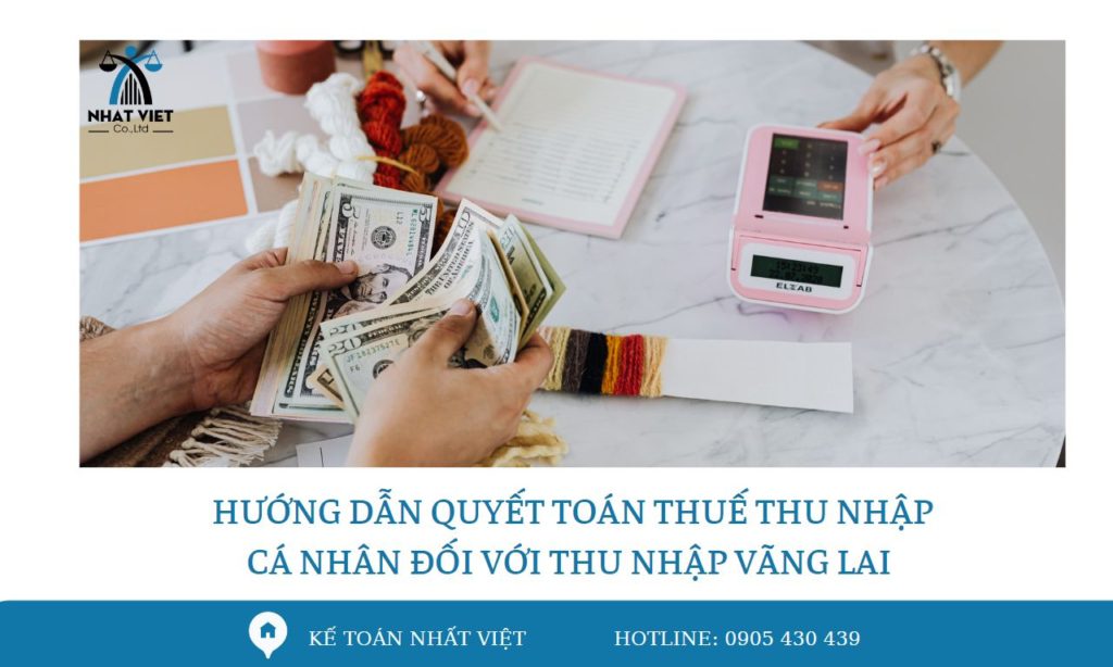 Hướng dẫn quyết toán thuế thu nhập cá nhân đối với thu nhập vãng lai 5 huong dan quyet toan thue thu nhap ca nhan doi voi thu nhap vang lai 1