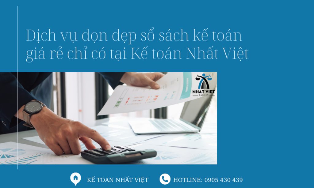 Dịch vụ dọn dẹp sổ sách kế toán giá rẻ tại Kế toán Nhất Việt 7 dịch vụ dọn dẹp sổ sách kế toán giá rẻ chỉ có tại kế toán nhất việt