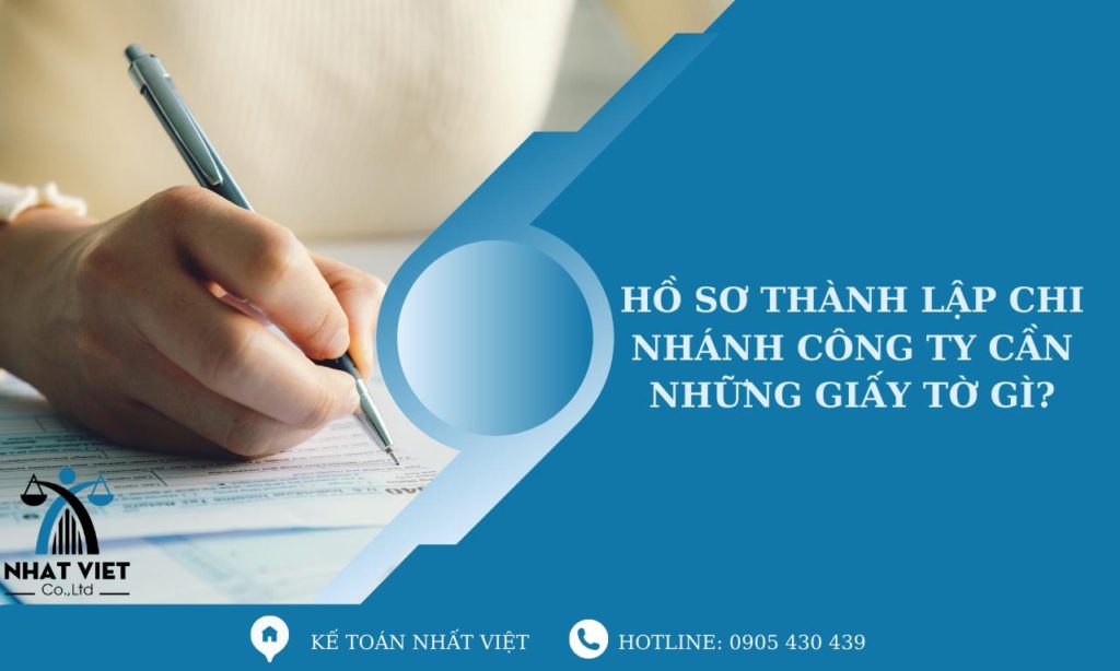 Hồ sơ thành lập chi nhánh công ty cần những giấy tờ gì? 6 hồ sơ thành lập chi nhánh công ty cần những giấy tờ gì ?