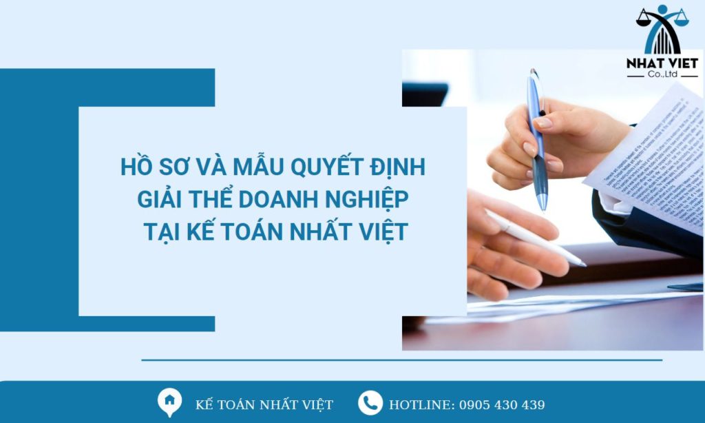 Hồ sơ và mẫu quyết định giải thể doanh nghiệp 3 hồ sơ và mẫu quyết định giải thể doanh nghiệp tại kế toán nhất việt